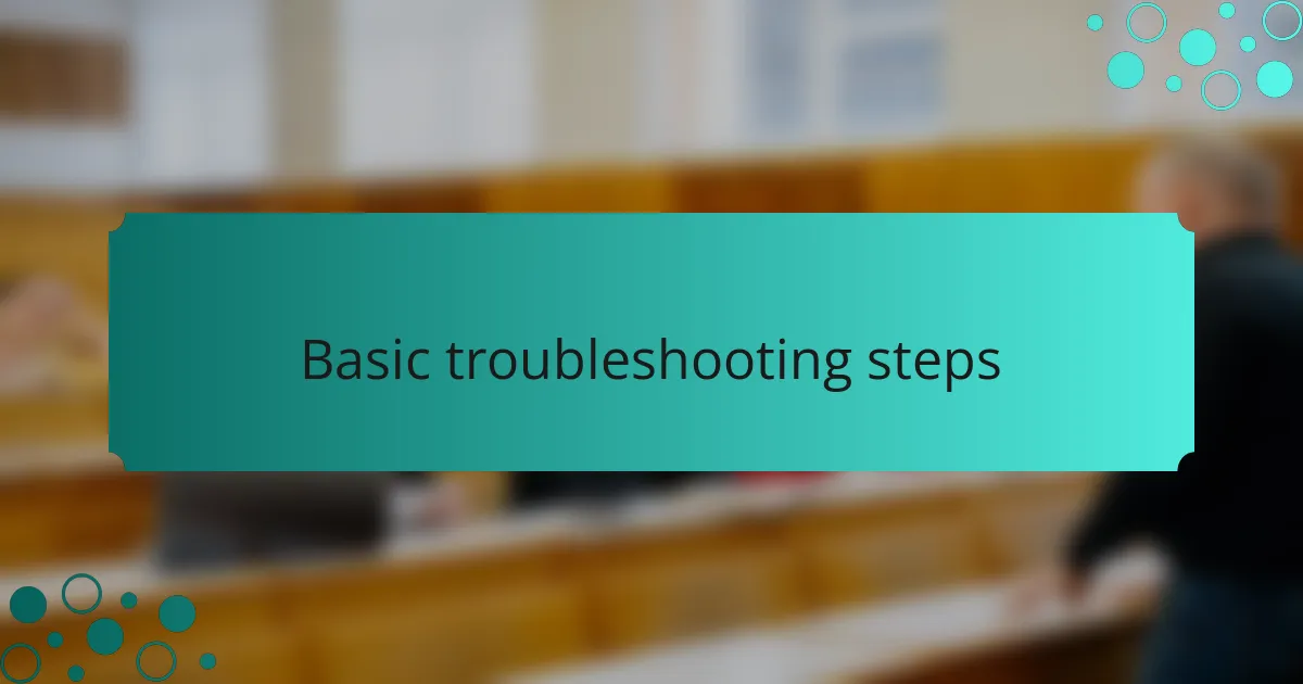 Basic troubleshooting steps