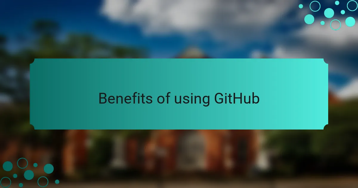 Benefits of using GitHub