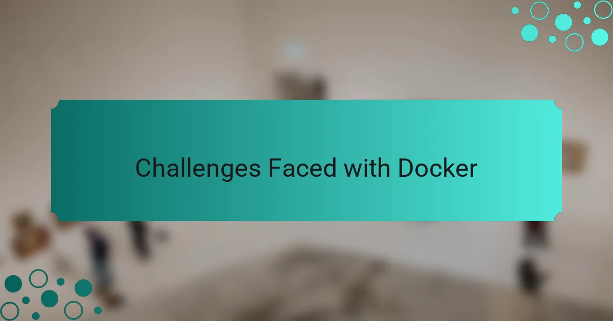 Challenges Faced with Docker