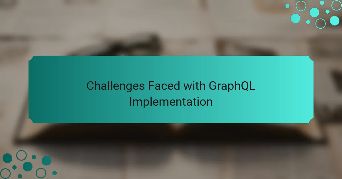 Challenges Faced with GraphQL Implementation