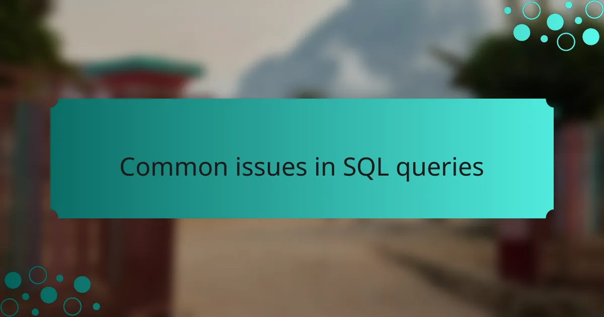 Common issues in SQL queries