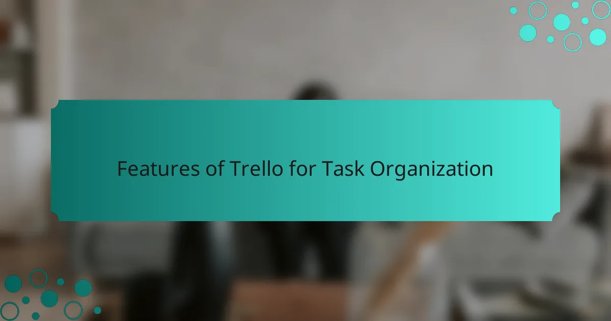 Features of Trello for Task Organization