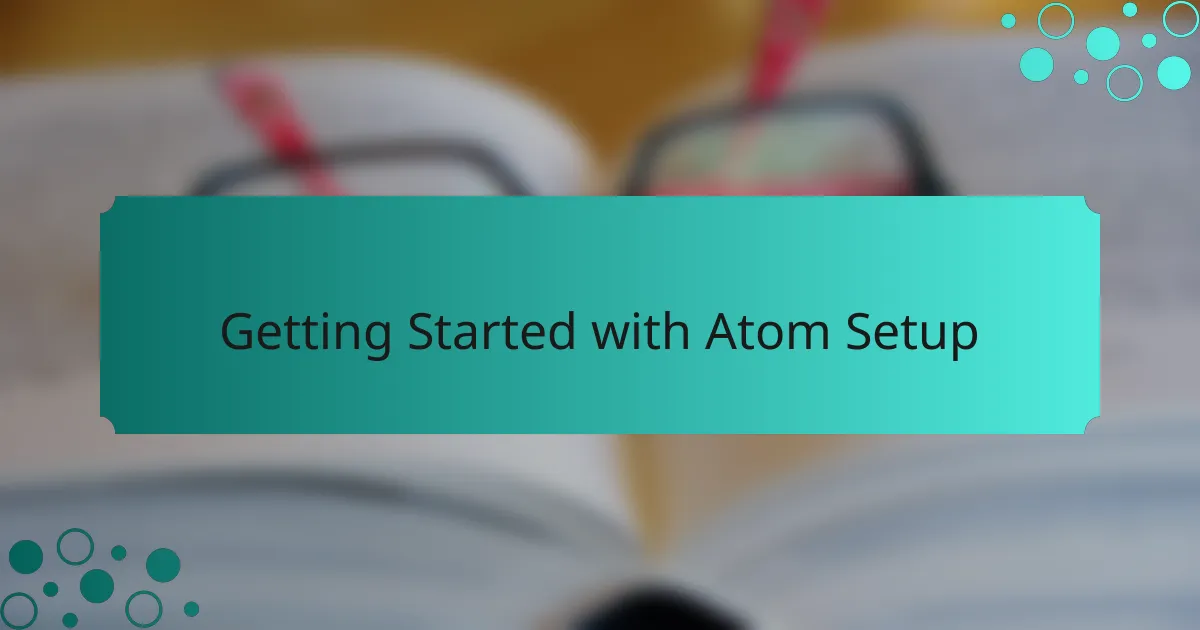 Getting Started with Atom Setup
