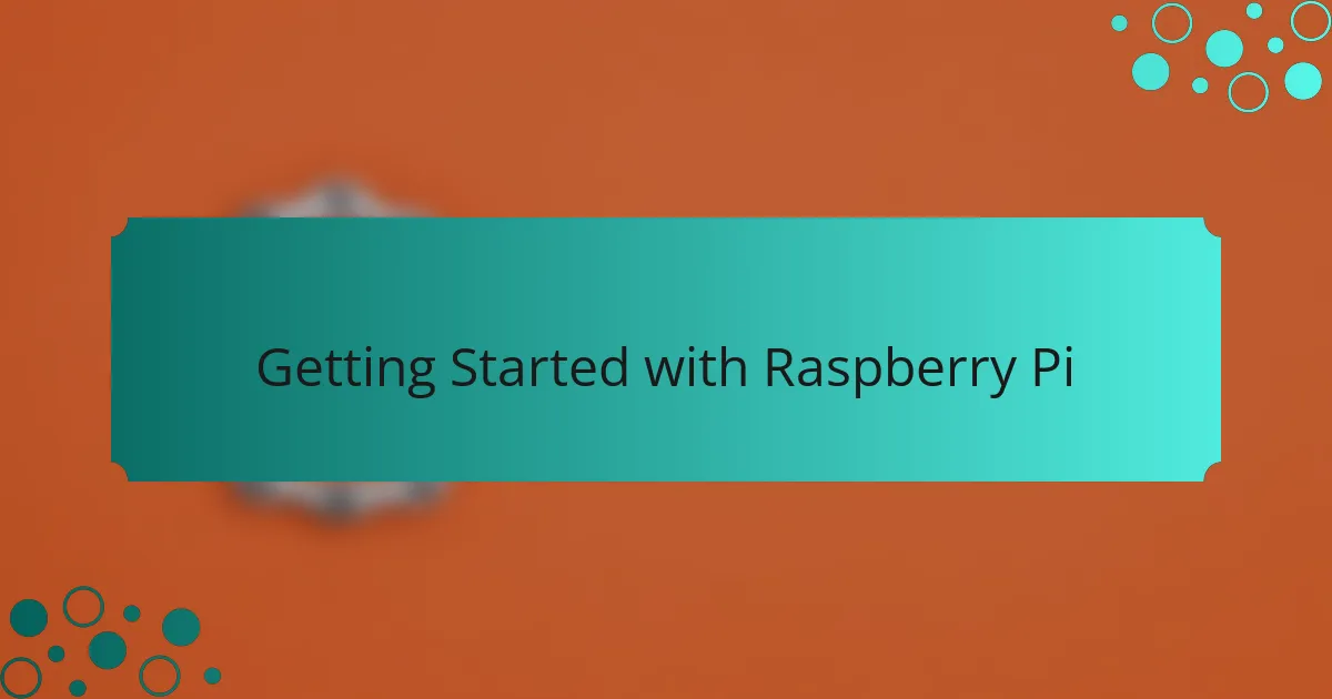 Getting Started with Raspberry Pi