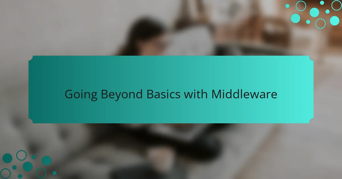 Going Beyond Basics with Middleware
