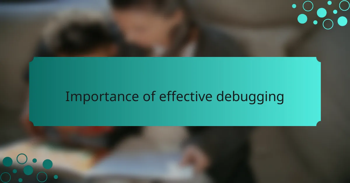 Importance of effective debugging