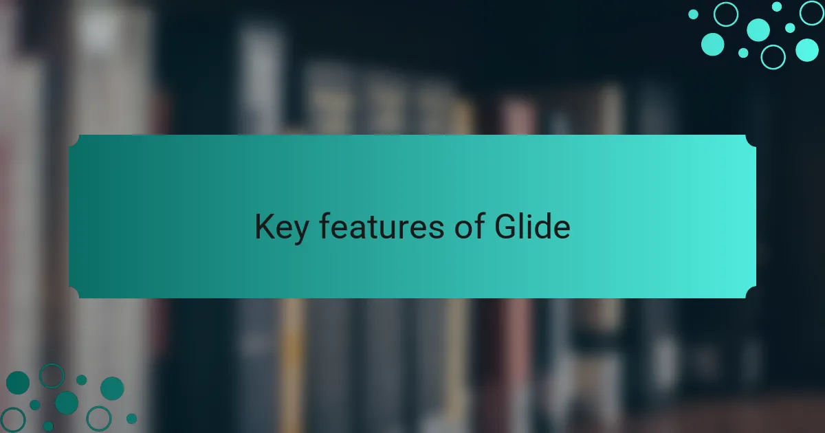Key features of Glide