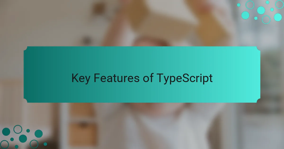 Key Features of TypeScript