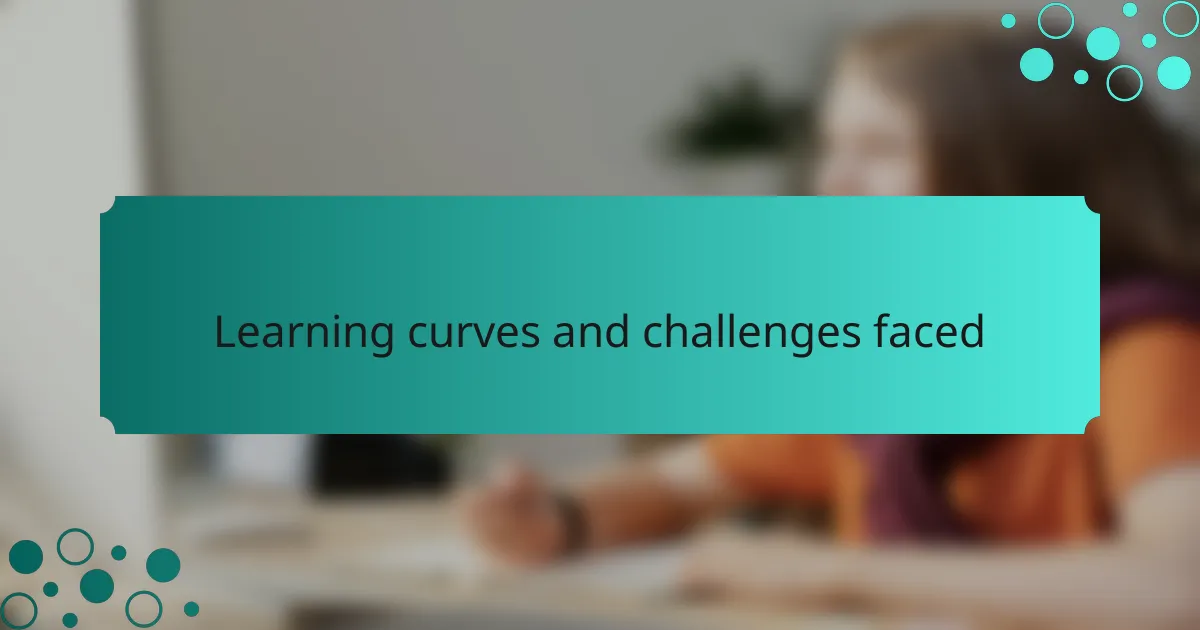 Learning curves and challenges faced