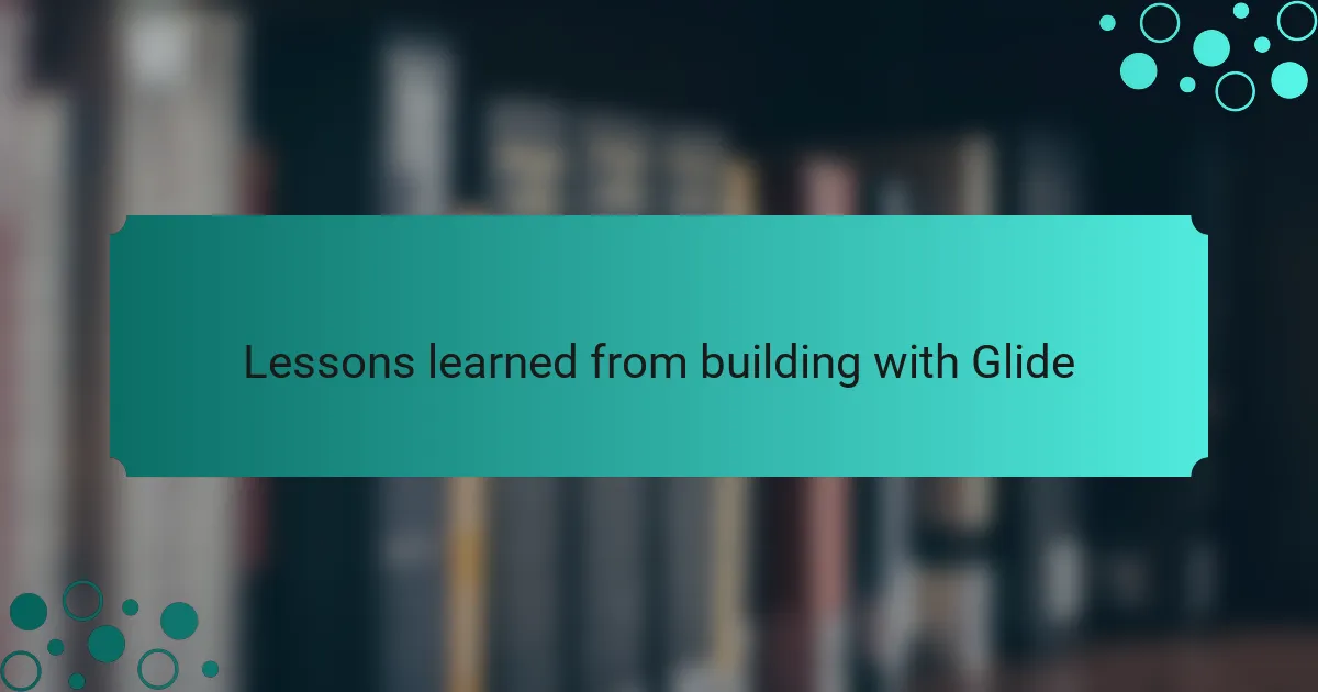 Lessons learned from building with Glide
