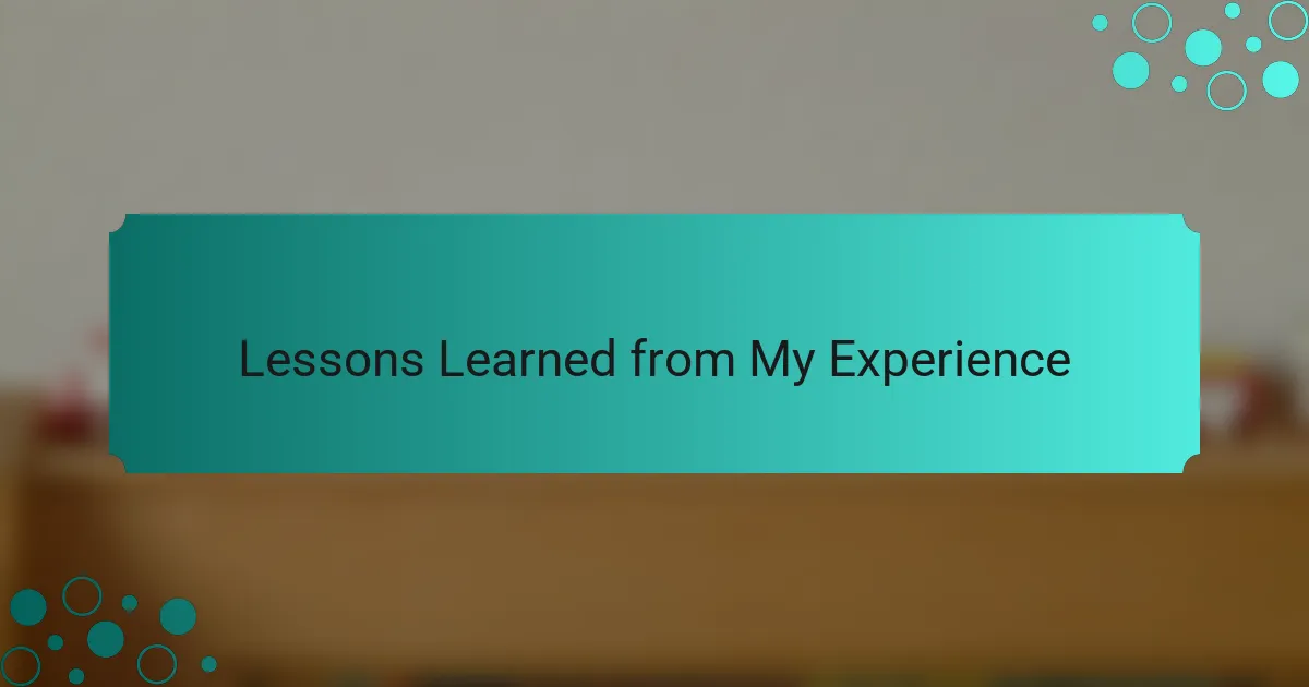 Lessons Learned from My Experience