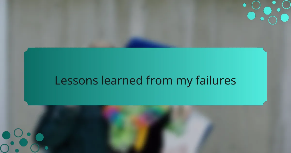 Lessons learned from my failures