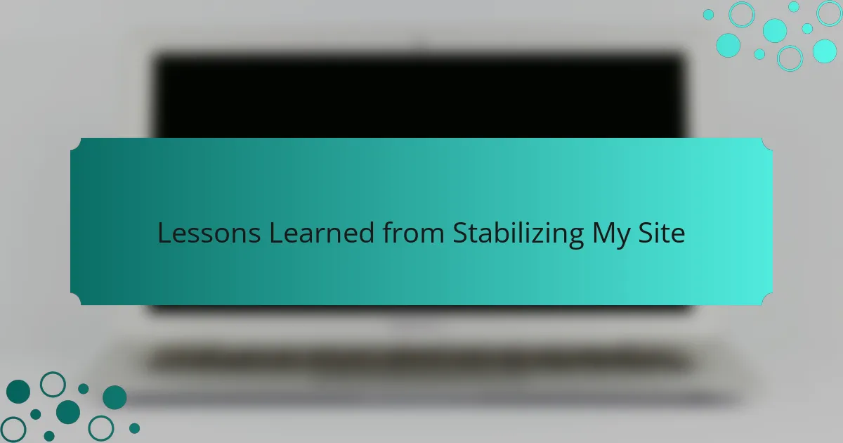 Lessons Learned from Stabilizing My Site