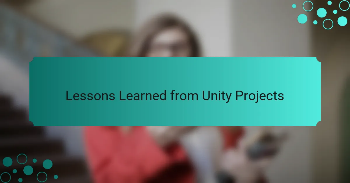 Lessons Learned from Unity Projects