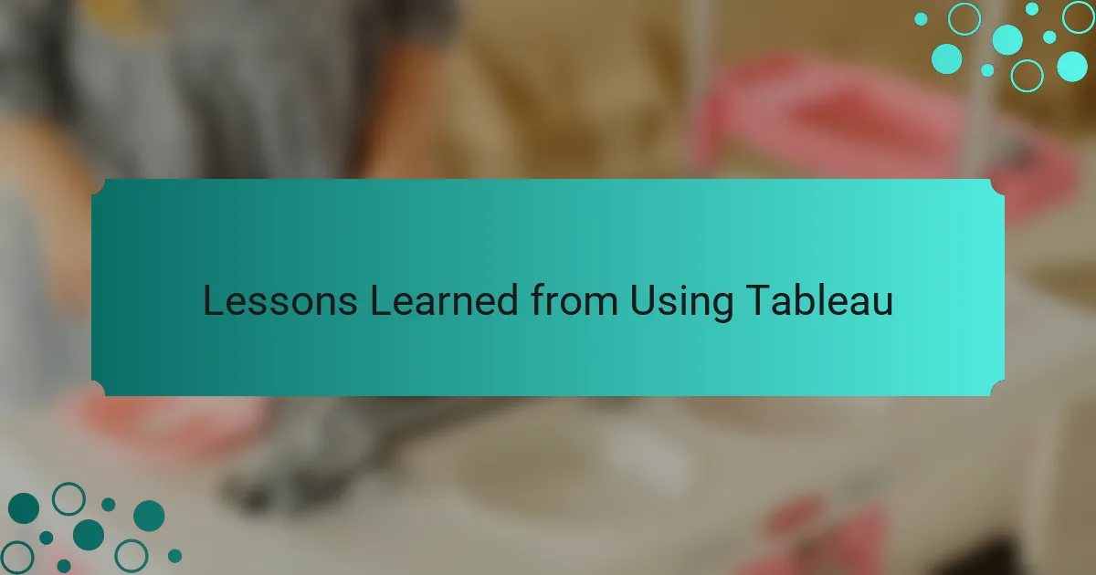 Lessons Learned from Using Tableau