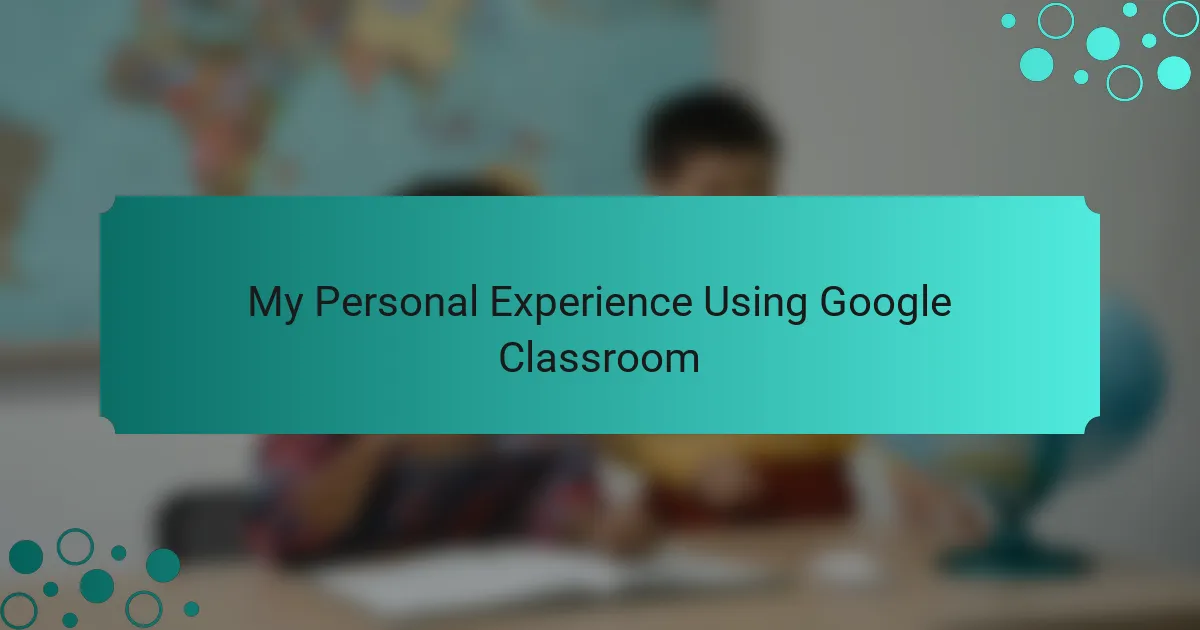 My Personal Experience Using Google Classroom