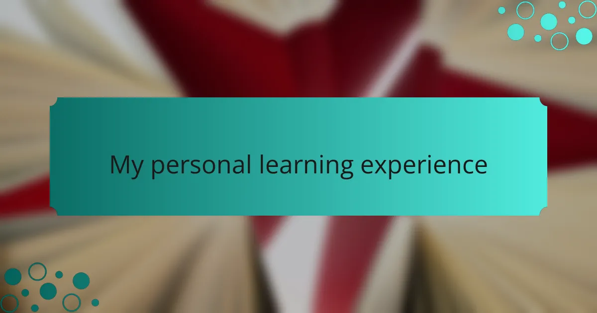 My personal learning experience