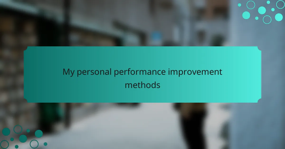 My personal performance improvement methods