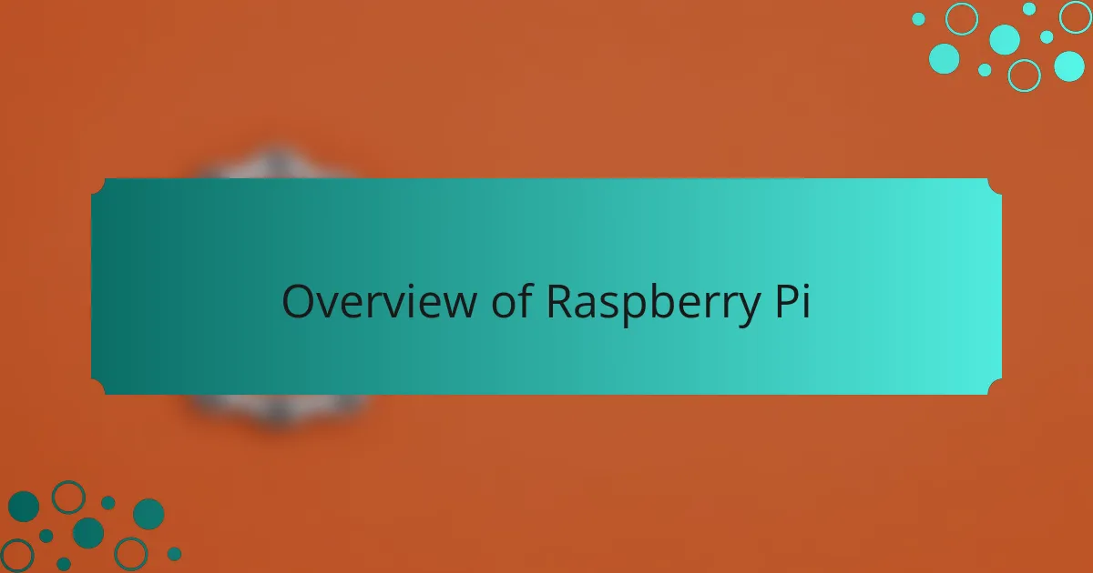 Overview of Raspberry Pi