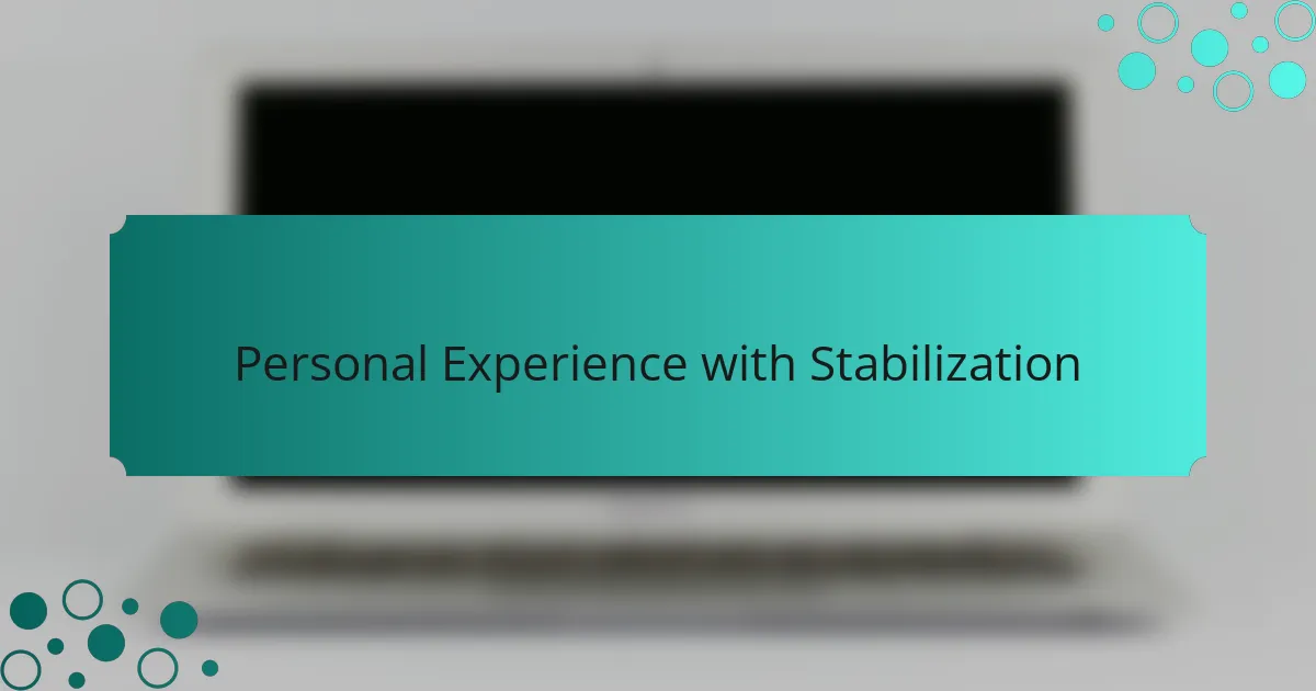 Personal Experience with Stabilization