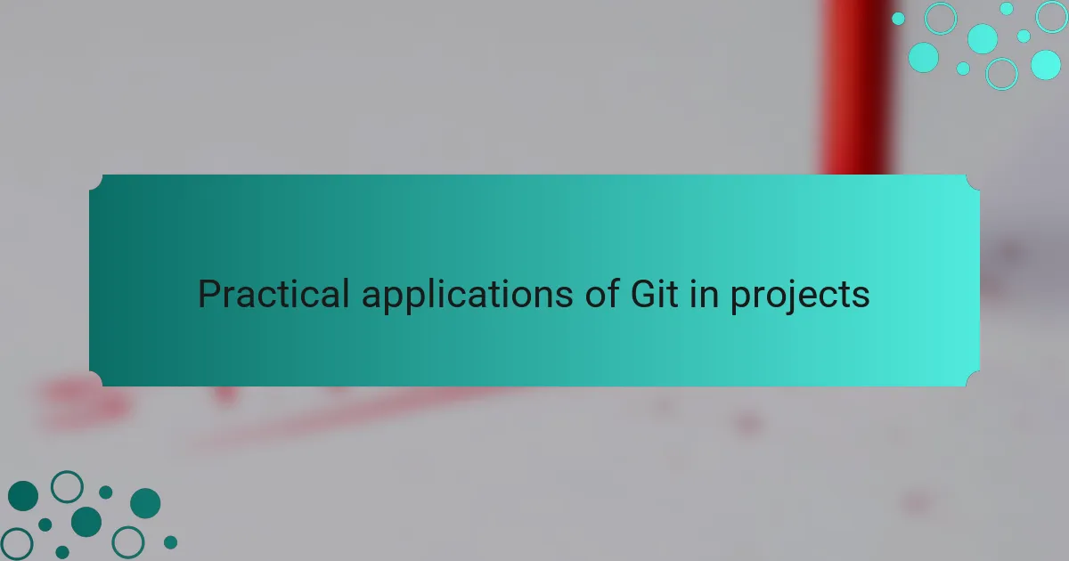 Practical applications of Git in projects