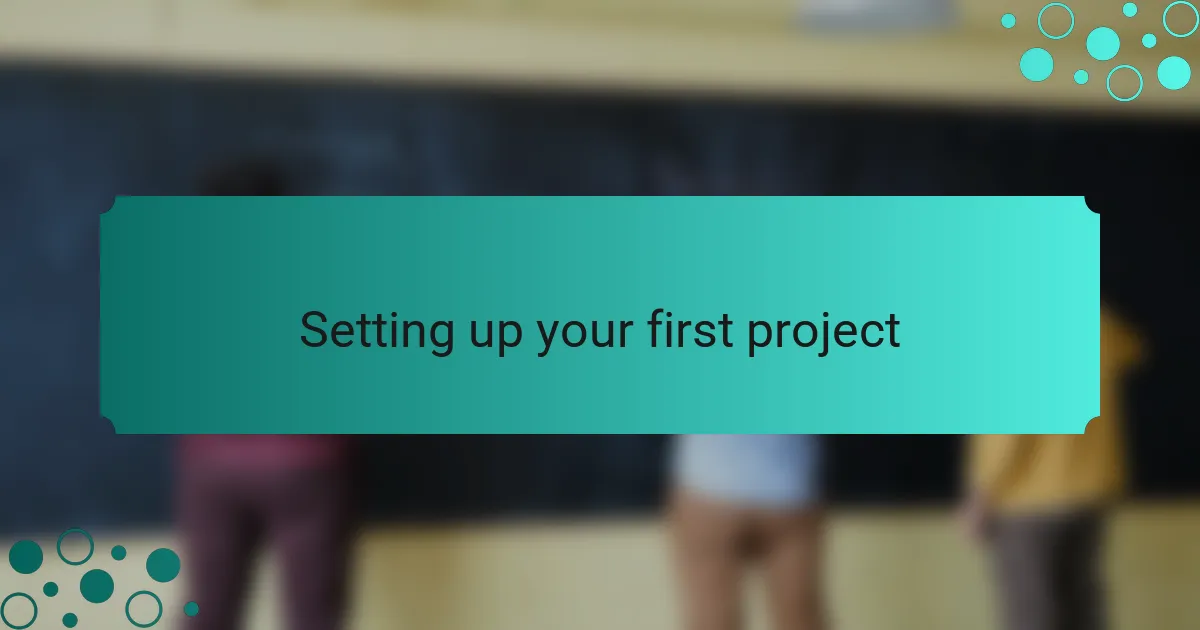 Setting up your first project