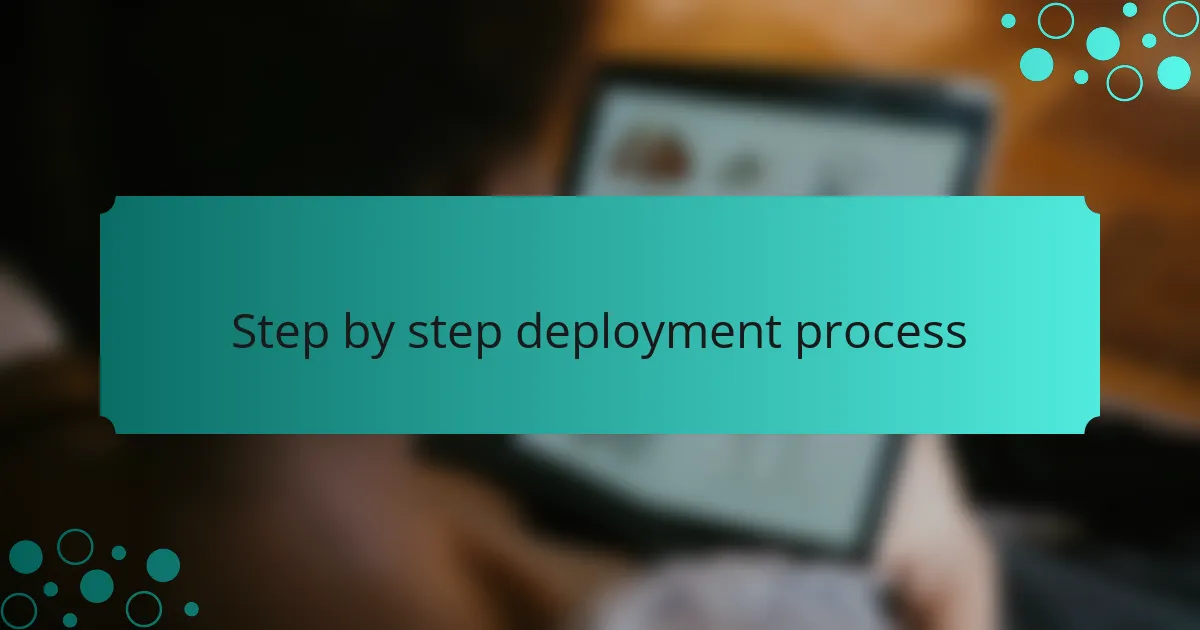 Step by step deployment process