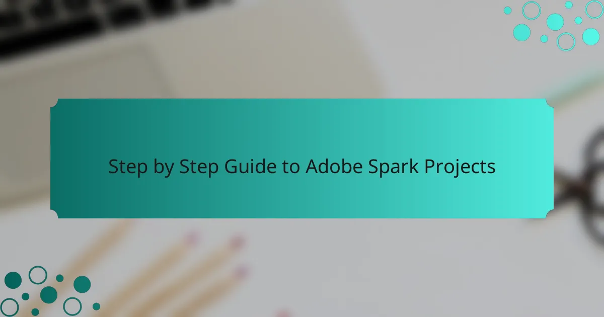 Step by Step Guide to Adobe Spark Projects