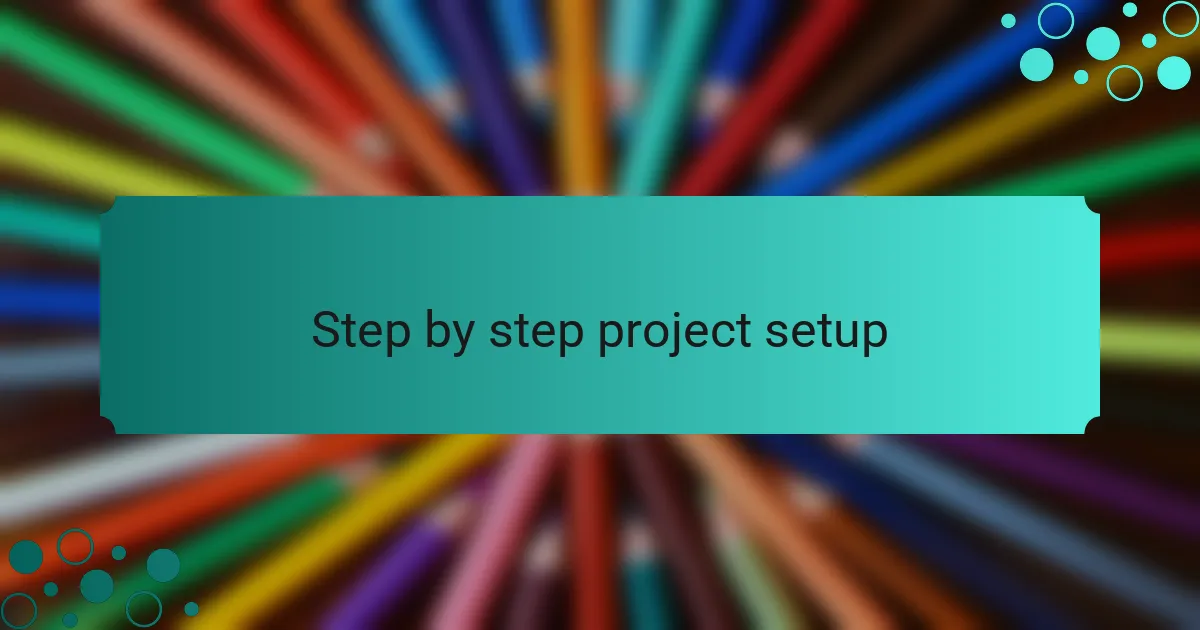 Step by step project setup