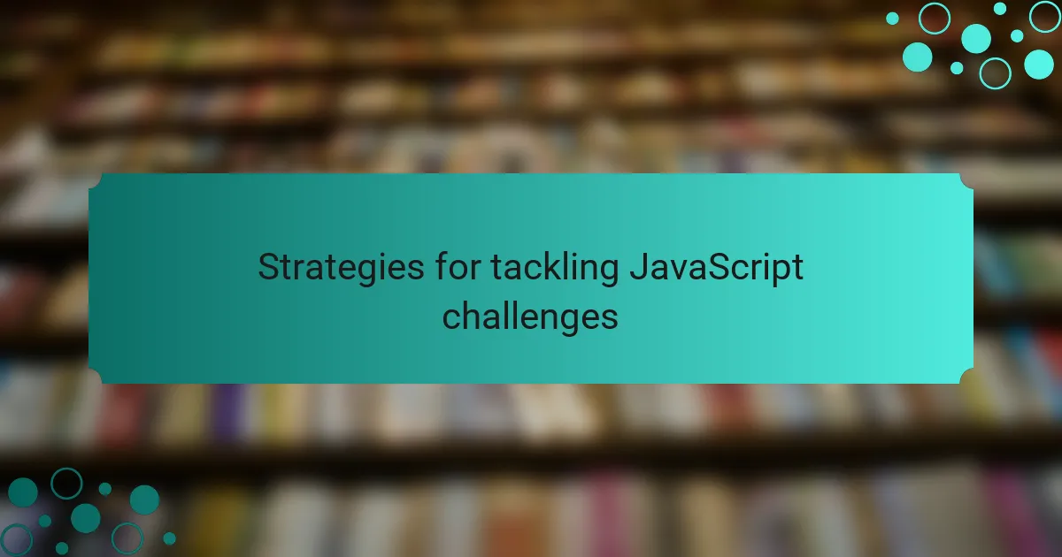 Strategies for tackling JavaScript challenges