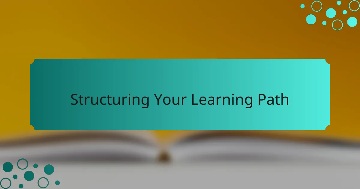 Structuring Your Learning Path