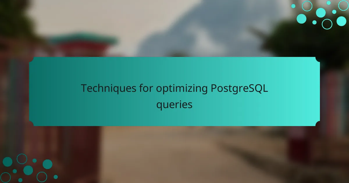 Techniques for optimizing PostgreSQL queries