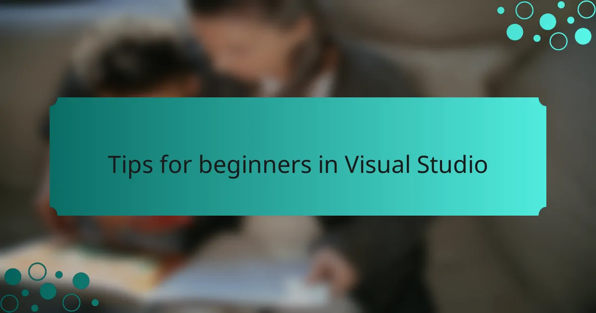 Tips for beginners in Visual Studio