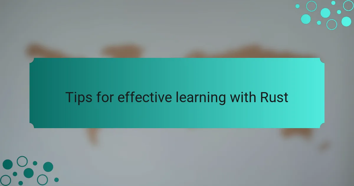 Tips for effective learning with Rust