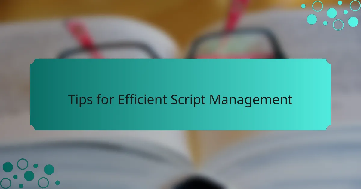 Tips for Efficient Script Management