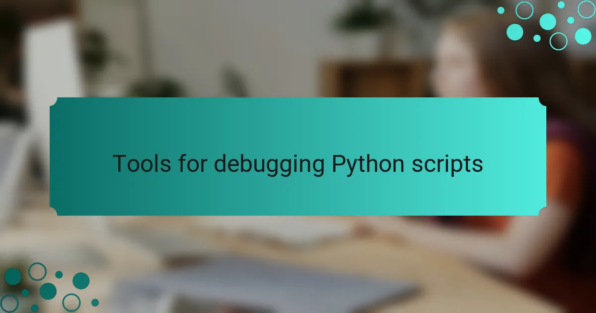 Tools for debugging Python scripts