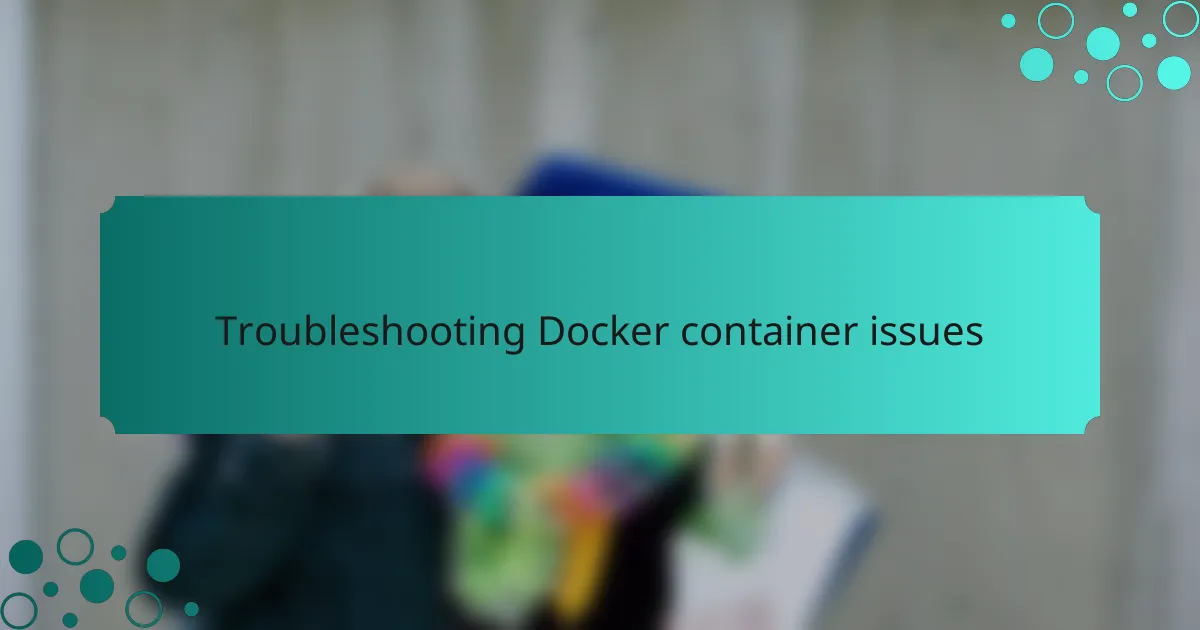 Troubleshooting Docker container issues