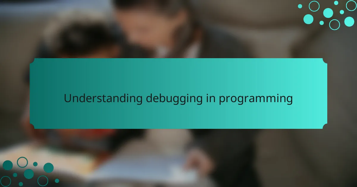 Understanding debugging in programming