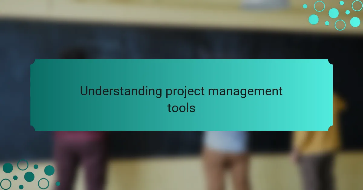 Understanding project management tools