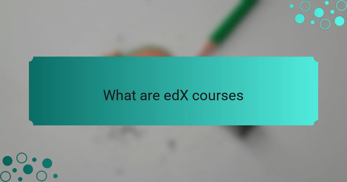 What are edX courses